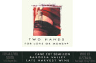 Two Hands For Love Or Money Cane Cut Semillon 2010  Front Label